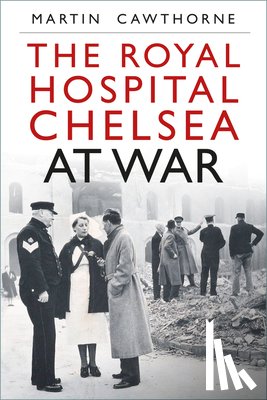 Cawthorne, Martin - The Royal Hospital Chelsea at War