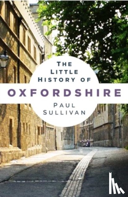 Sullivan, Paul - The Little History of Oxfordshire