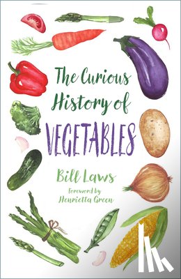 Laws, Bill - The Curious History of Vegetables