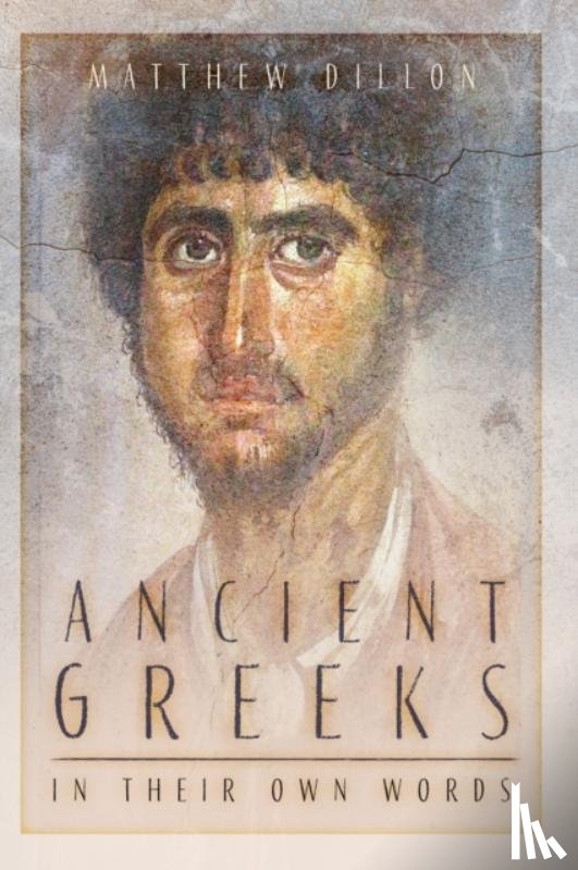 Dillon, Matthew - Ancient Greeks in Their Own Words