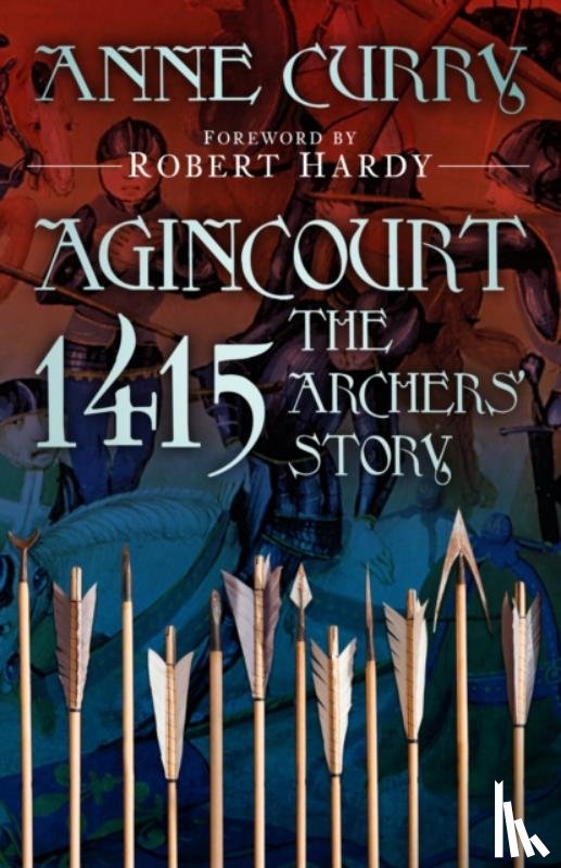 Curry, Anne - Agincourt 1415: The Archers' Story