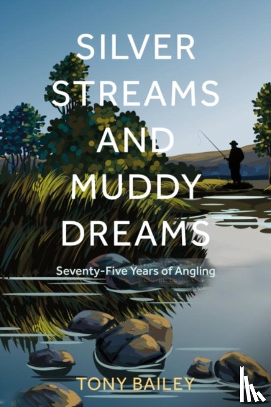 Bailey, Tony - Silver Streams and Muddy Dreams
