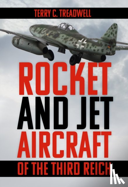 Treadwell, Terry C - Rocket and Jet Aircraft of the Third Reich