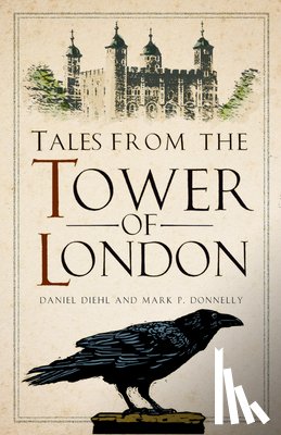 Diehl, Daniel, Donnelly, Mark P - Tales from the Tower of London
