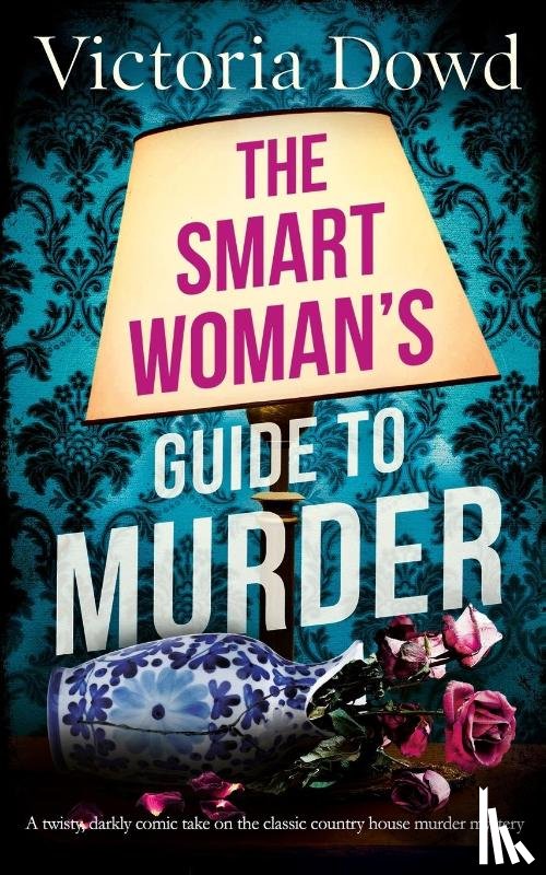 Dowd, Victoria - THE SMART WOMAN'S GUIDE TO MURDER a twisty, darkly comic take on the classic house murder mystery