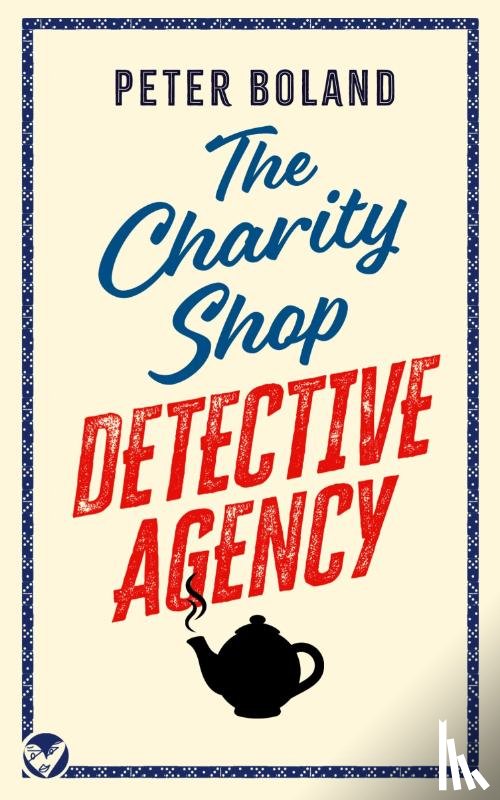 Boland, Peter - THE CHARITY SHOP DETECTIVE AGENCY an absolutely gripping cozy mystery filled with twists and turns