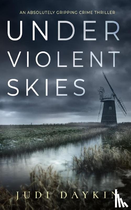 Daykin, Judi - Under Violent Skies an Absolutely Gripping Crime Thriller