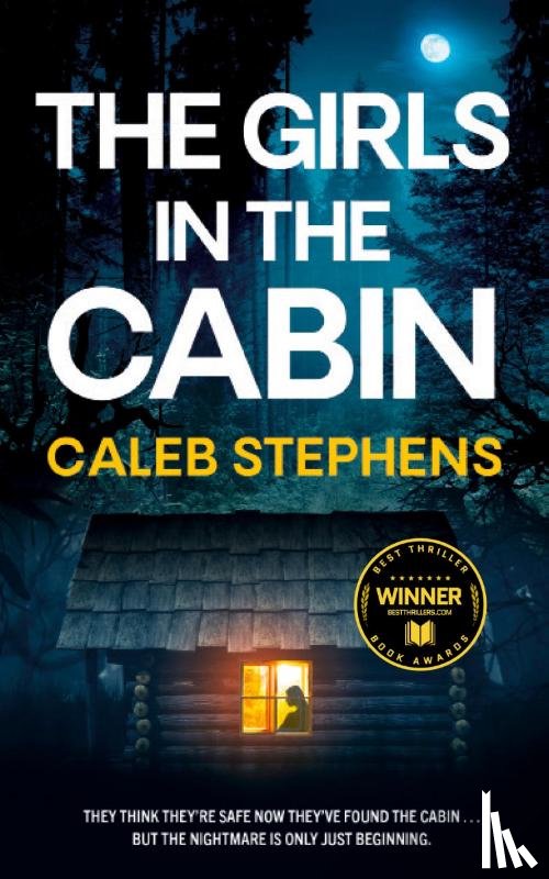 Stephens, Caleb - THE GIRLS IN THE CABIN an absolutely unputdownable psychological thriller packed with heart-stopping twists