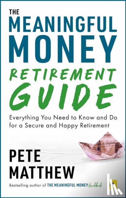 Matthew, Pete - The Meaningful Money Retirement Guide
