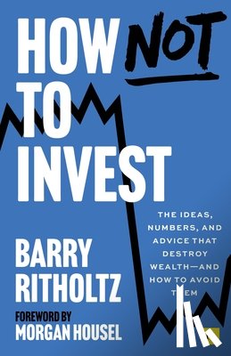Ritholtz, Barry - Ritholtz, B: How Not to Invest