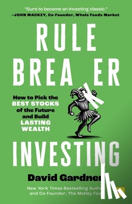 Gardner, David - Rule Breaker Investing: How to Pick the Best Stocks of the Future and Build Lasting Wealth