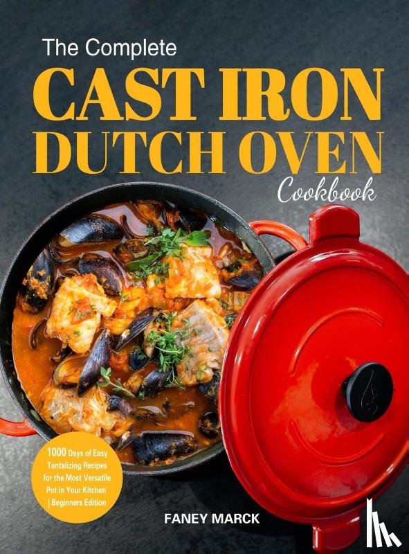 Marck, Faney - The Complete Cast Iron Dutch Oven Cookbook