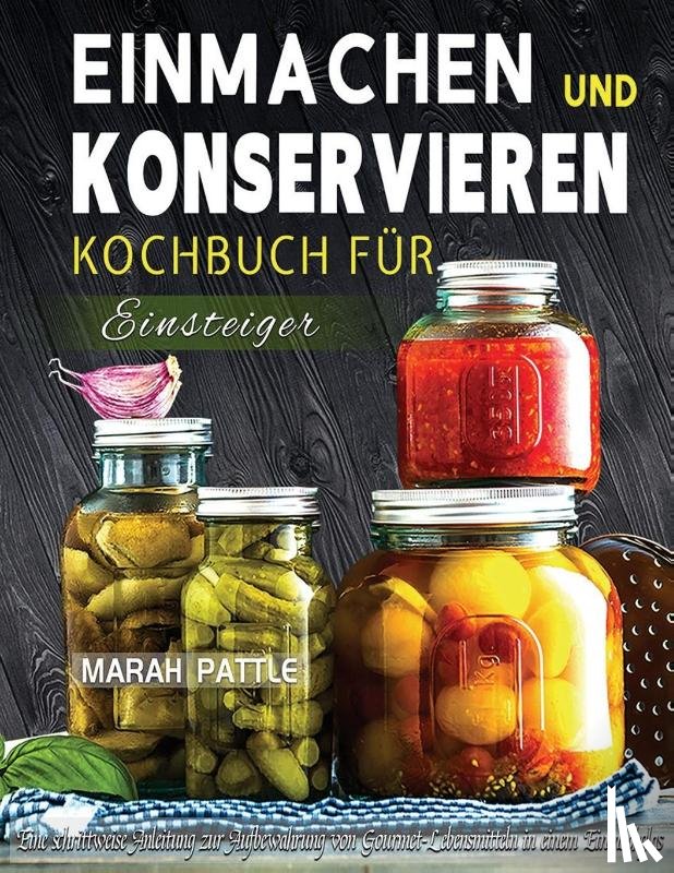 Pattle, Marah - Einmachen und Konservieren Kochbuch fur Einsteiger
