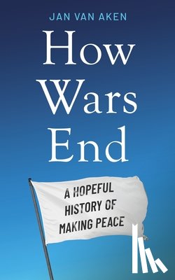 Aken, Jan van - How Wars End