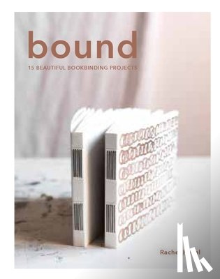 Hazell, Rachel - Bound: 15 Beautiful Bookbinding Projects