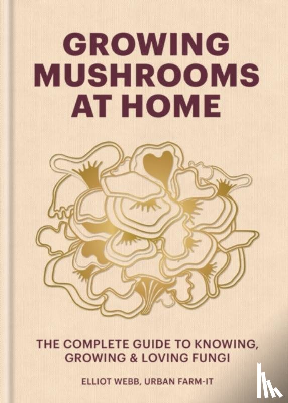 Webb, Elliot - Growing Mushrooms at Home