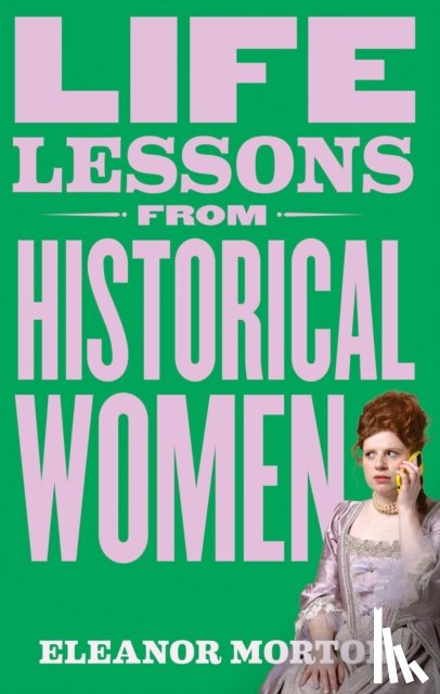 Morton, Eleanor - Life Lessons From Historical Women