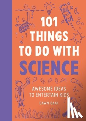 Isaac, Dawn - 101 Things to do with Science - Awesome ideas to entertain kids