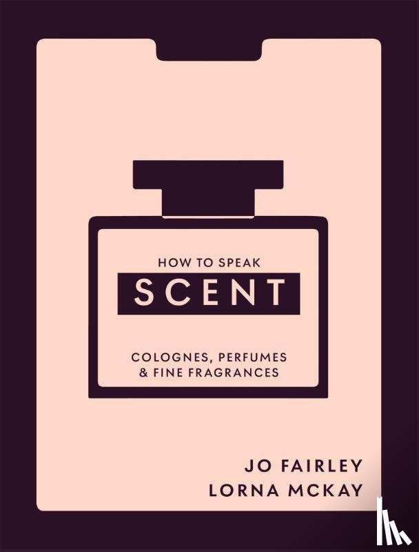 Fairley, Josephine, Mckay, Lorna - How to Speak Scent