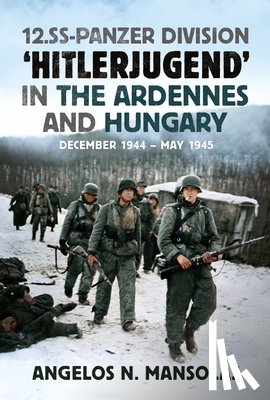 Mansolas, Angelos - 12.SS Panzer Division ‘Hitlerjugend’ in the Ardennes and Hungary - December 1944–May 1945