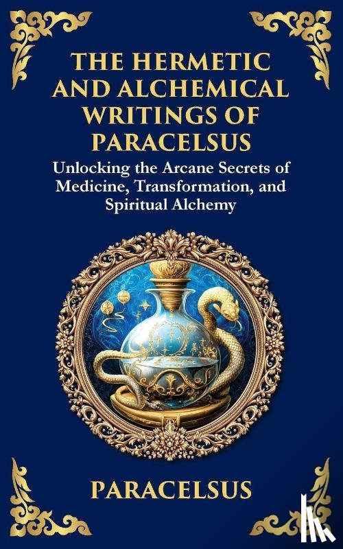 Paracelsus - The Hermetic and Alchemical Writings of Paracelsus