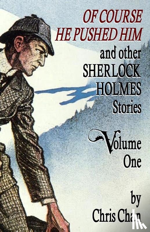 Chan, Chris - Of Course He Pushed Him and Other Sherlock Holmes Stories Volume 1
