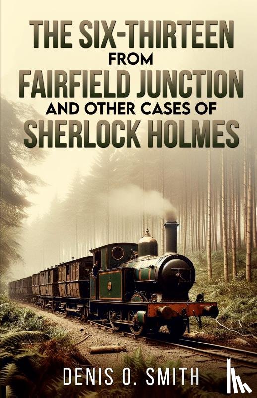Smith, Denis O - The Six-Thirteen from Fairfield Junction and other cases of Sherlock Holmes