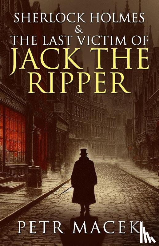 Macek, Petr - Sherlock Holmes and The Last Victim of Jack The Ripper