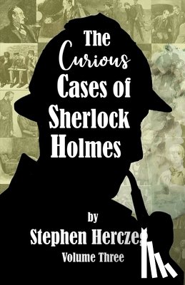 Herczeg, Stephen - The Curious Cases of Sherlock Holmes - Volume Three