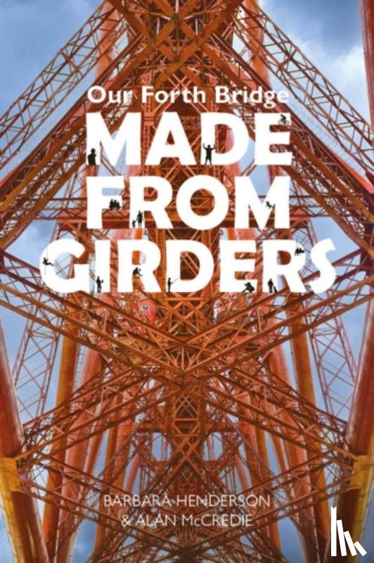 Henderson, Barbara - Our Forth Bridge: Made From Girders