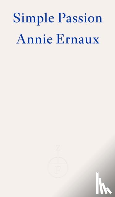 Ernaux, Annie - Simple Passion – WINNER OF THE 2022 NOBEL PRIZE IN LITERATURE