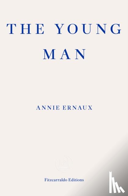 Ernaux, Annie - The Young Man – WINNER OF THE 2022 NOBEL PRIZE IN LITERATURE
