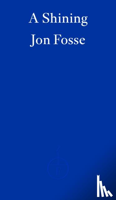 Fosse, Jon - A Shining — WINNER OF THE 2023 NOBEL PRIZE IN LITERATURE