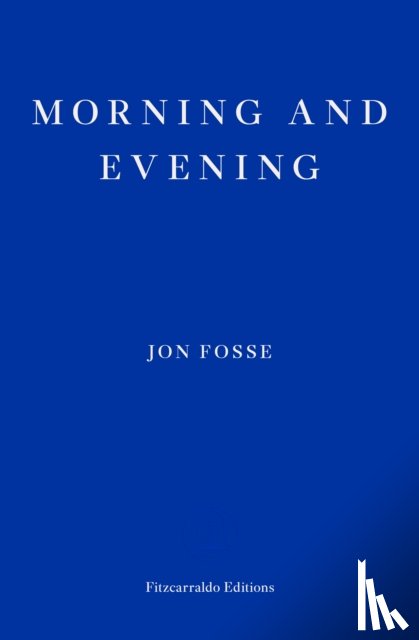 Fosse, Jon - Morning and Evening — WINNER OF THE 2023 NOBEL PRIZE IN LITERATURE