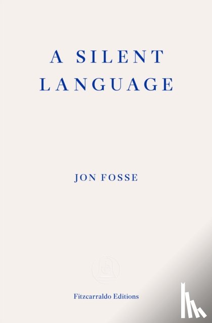 Fosse, Jon - A Silent Language — WINNER OF THE 2023 NOBEL PRIZE IN LITERATURE