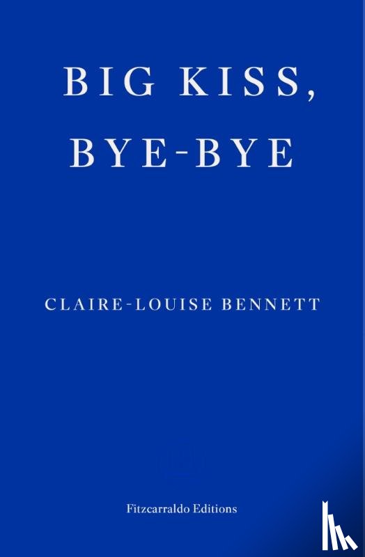 Bennett, Claire-Louise - Big Kiss, Bye-Bye