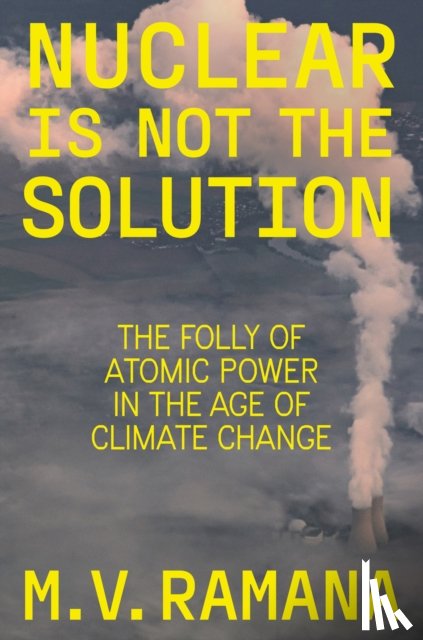 Ramana, M.V. - Nuclear is Not the Solution