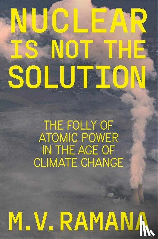 Ramana, M.V. - Nuclear is Not the Solution