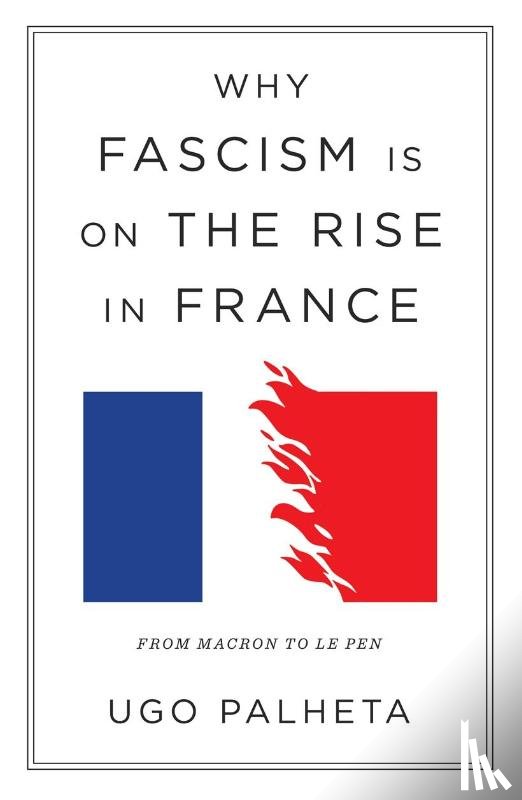 Palheta, Ugo - Why Fascism Is on the Rise in France