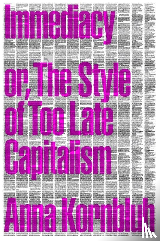 Kornbluh, Anna - Immediacy, or The Style of Too Late Capitalism