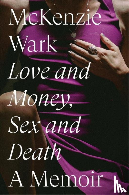 Wark, McKenzie - Love and Money, Sex and Death