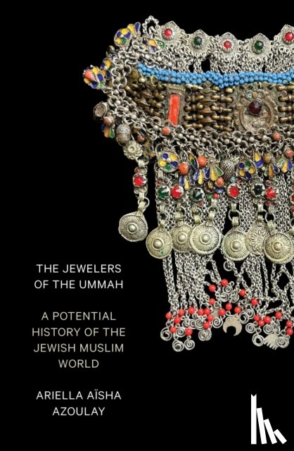 Azoulay, Ariella Aisha - The Jewelers of the Ummah