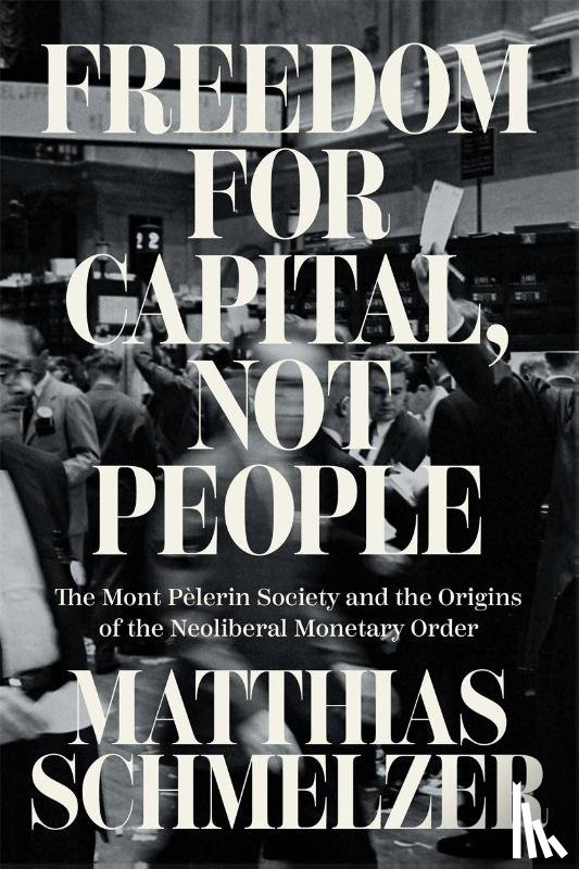 Schmelzer, Matthias - Freedom for Capital, Not People
