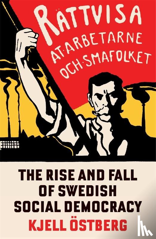 Ostberg, Kjell - The Rise and Fall of Swedish Social Democracy
