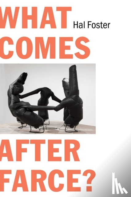 Foster, Hal - What Comes After Farce?