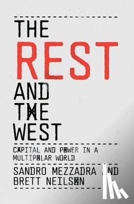 Mezzadra, Sandro, Neilson, Brett - The Rest and the West