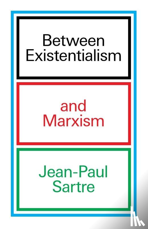 Sartre, Jean-Paul - Between Existentialism and Marxism