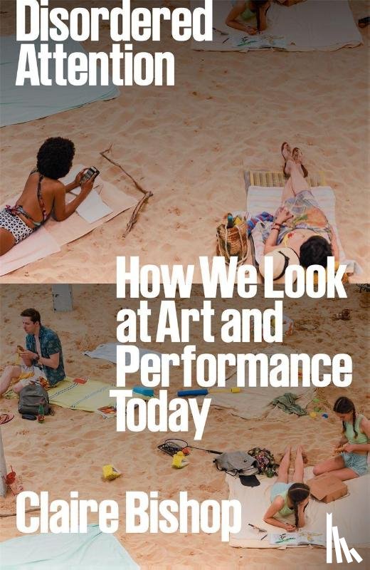 Bishop, Claire - Disordered Attention