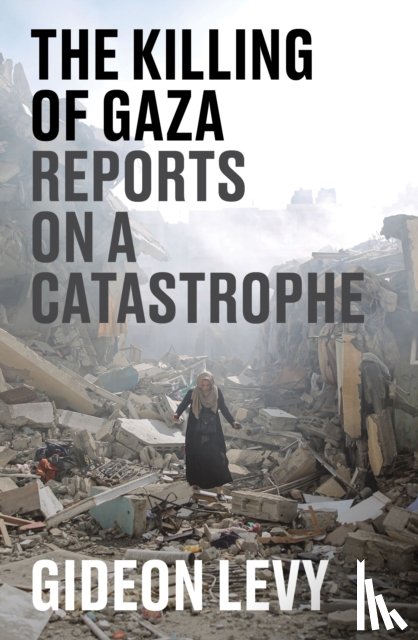 Levy, Gideon - The Killing of Gaza