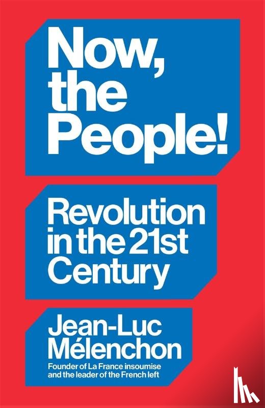 Melenchon, Jean-Luc - Now, the People! Revolution in the Twenty-First Century